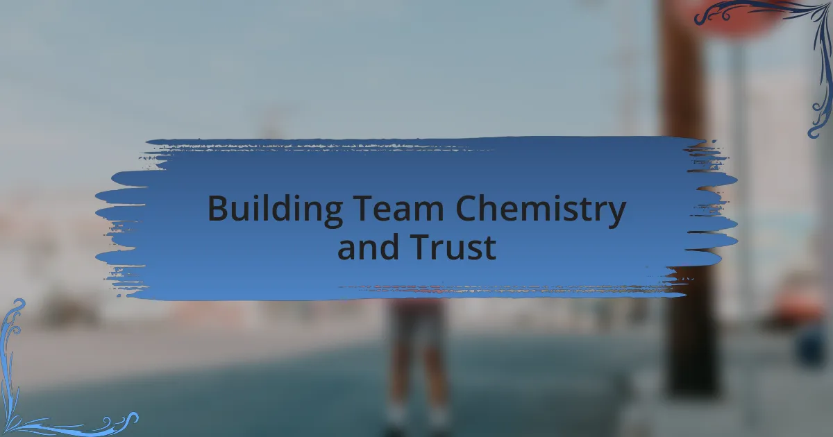 Building Team Chemistry and Trust