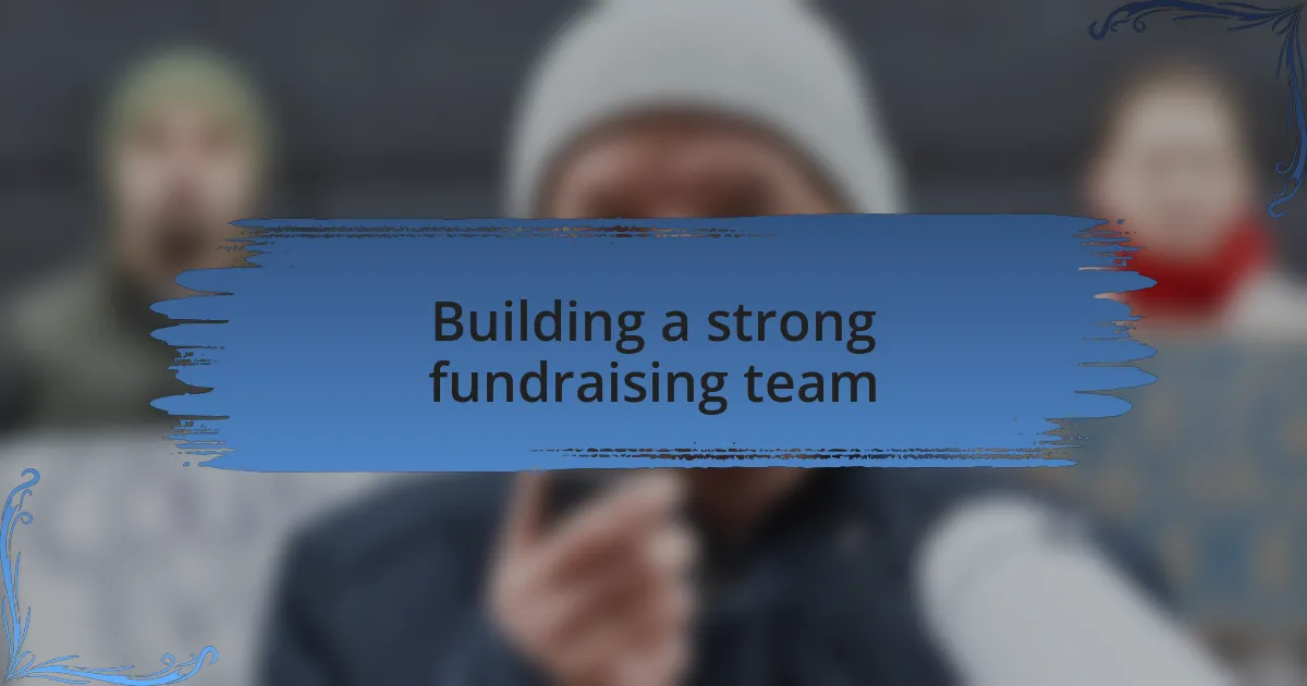 Building a strong fundraising team