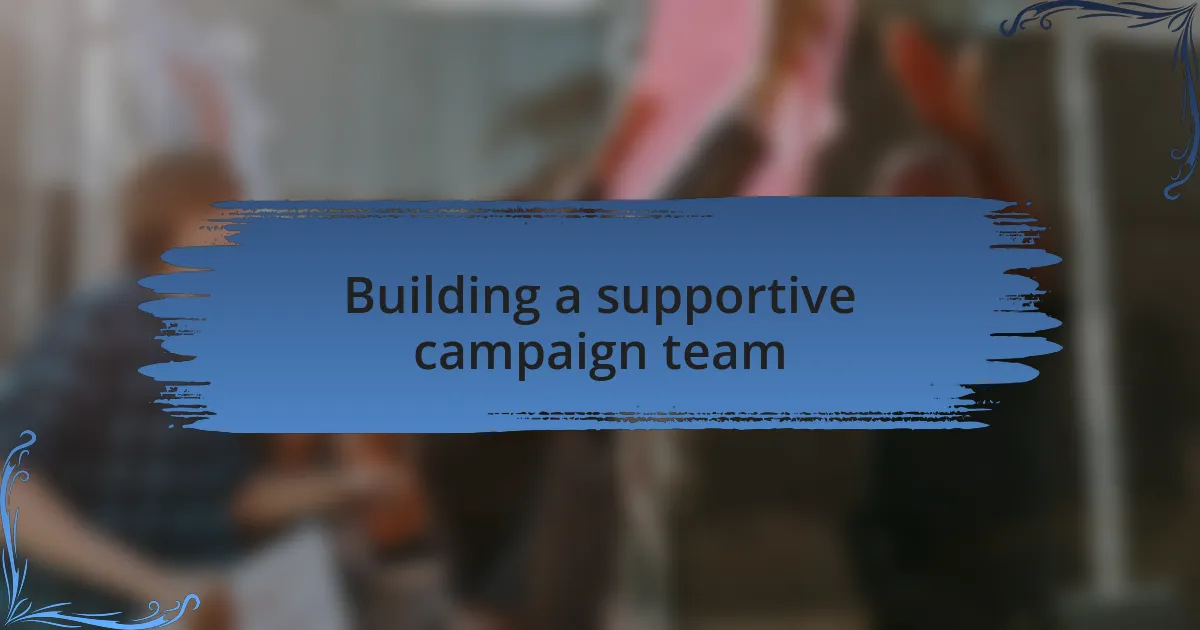 Building a supportive campaign team