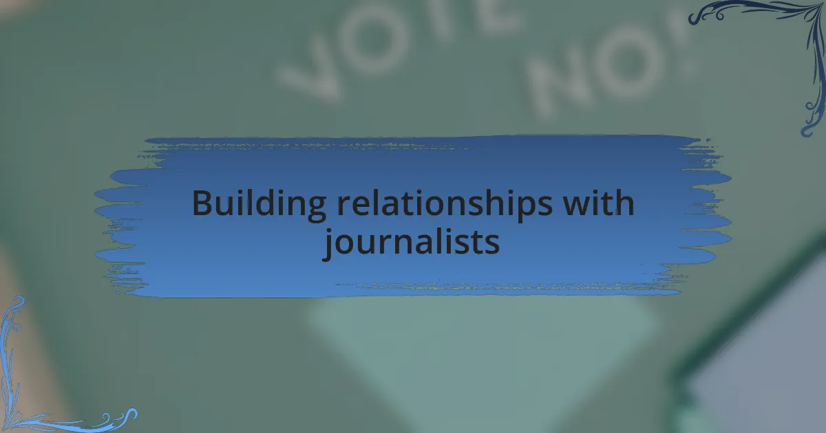 Building relationships with journalists