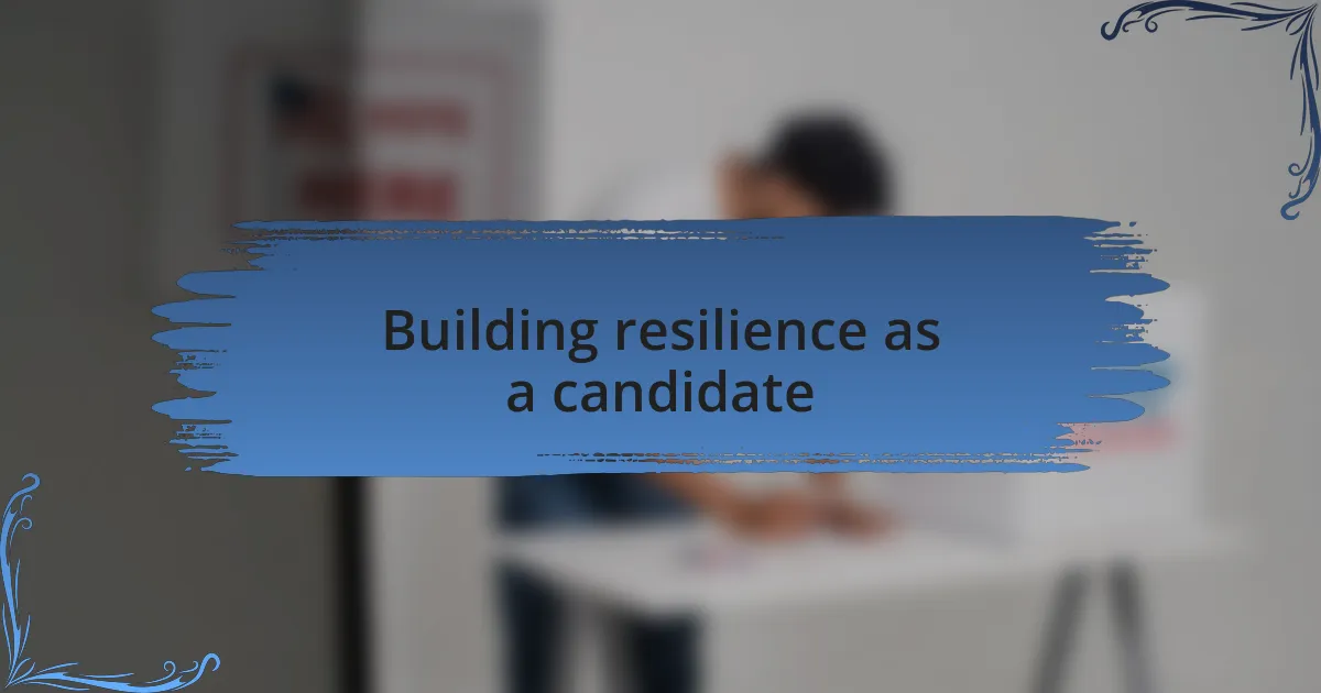 Building resilience as a candidate