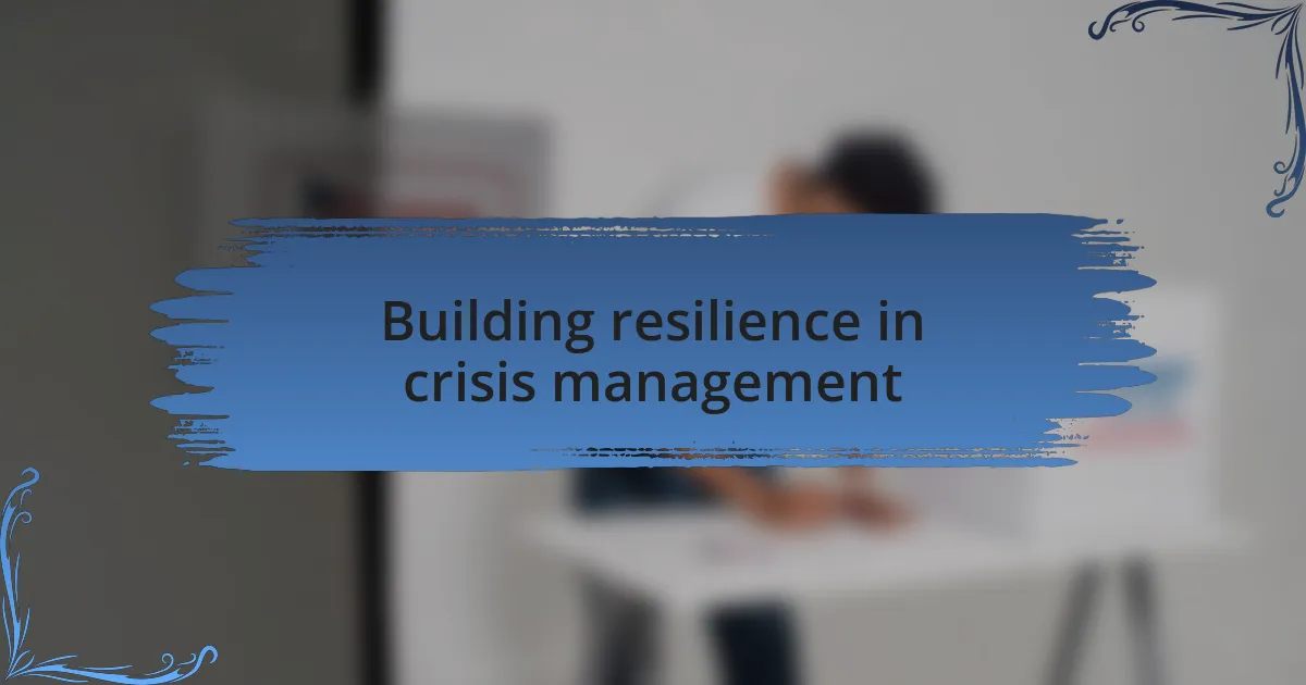 Building resilience in crisis management