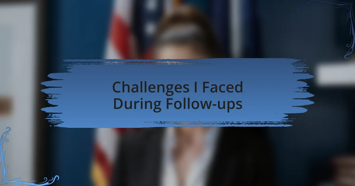Challenges I Faced During Follow-ups