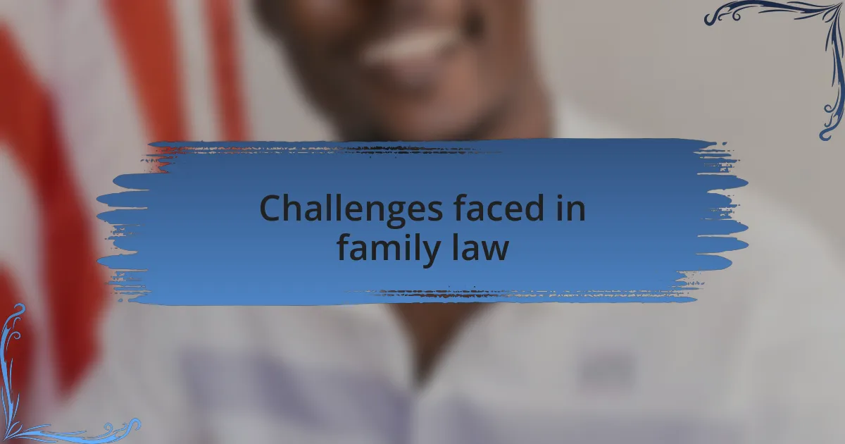 Challenges faced in family law