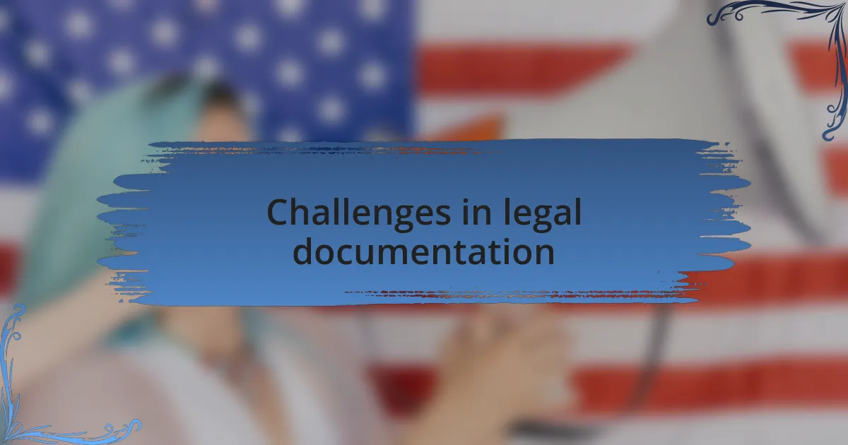 Challenges in legal documentation