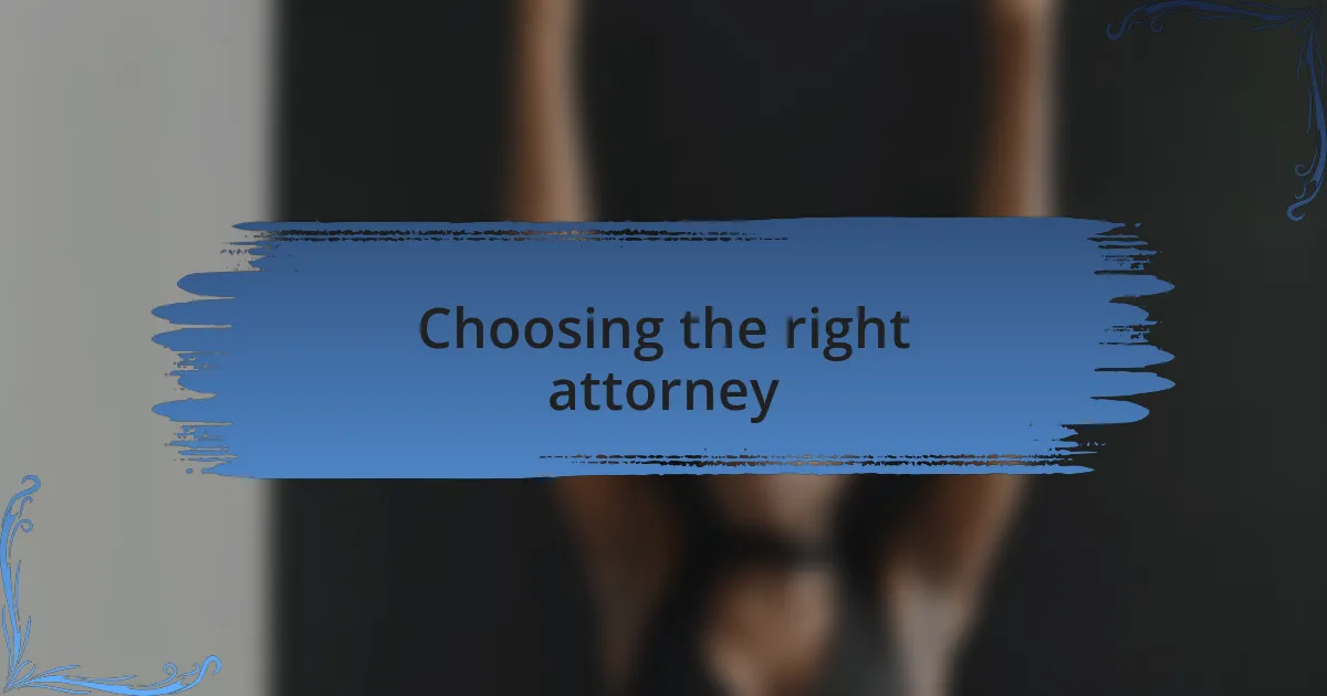Choosing the right attorney