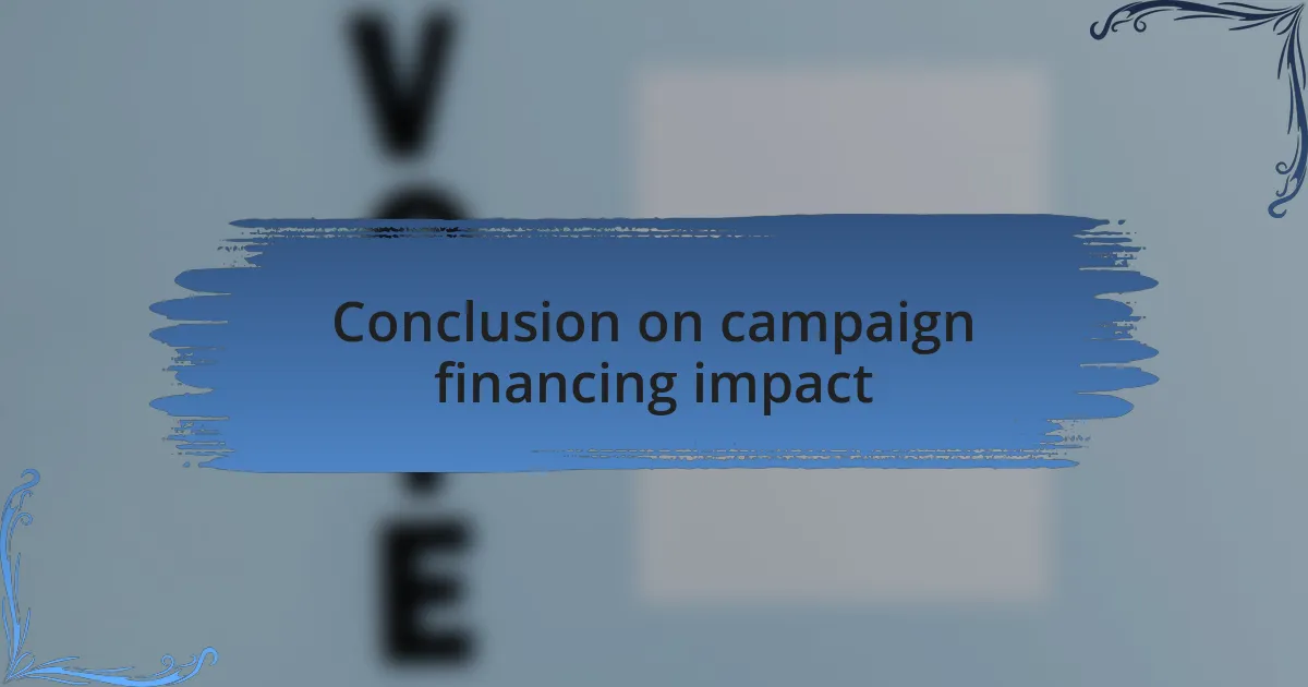 Conclusion on campaign financing impact