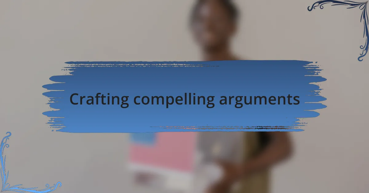 Crafting compelling arguments