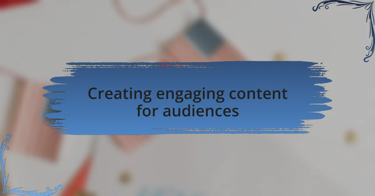 Creating engaging content for audiences