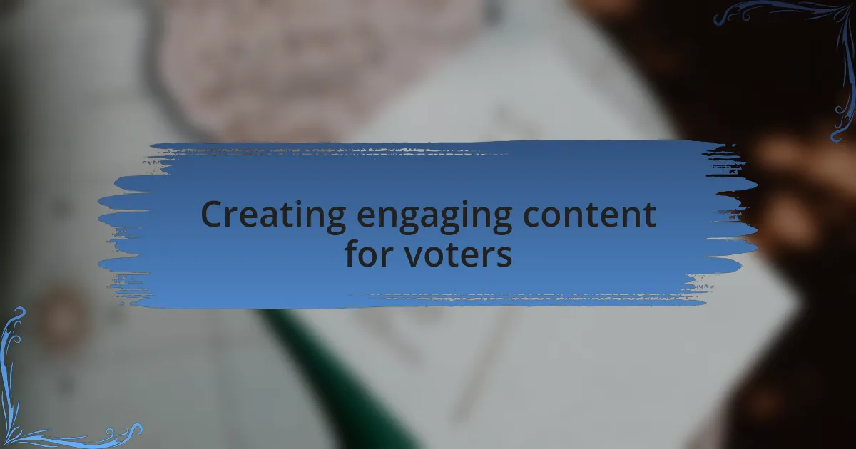 Creating engaging content for voters