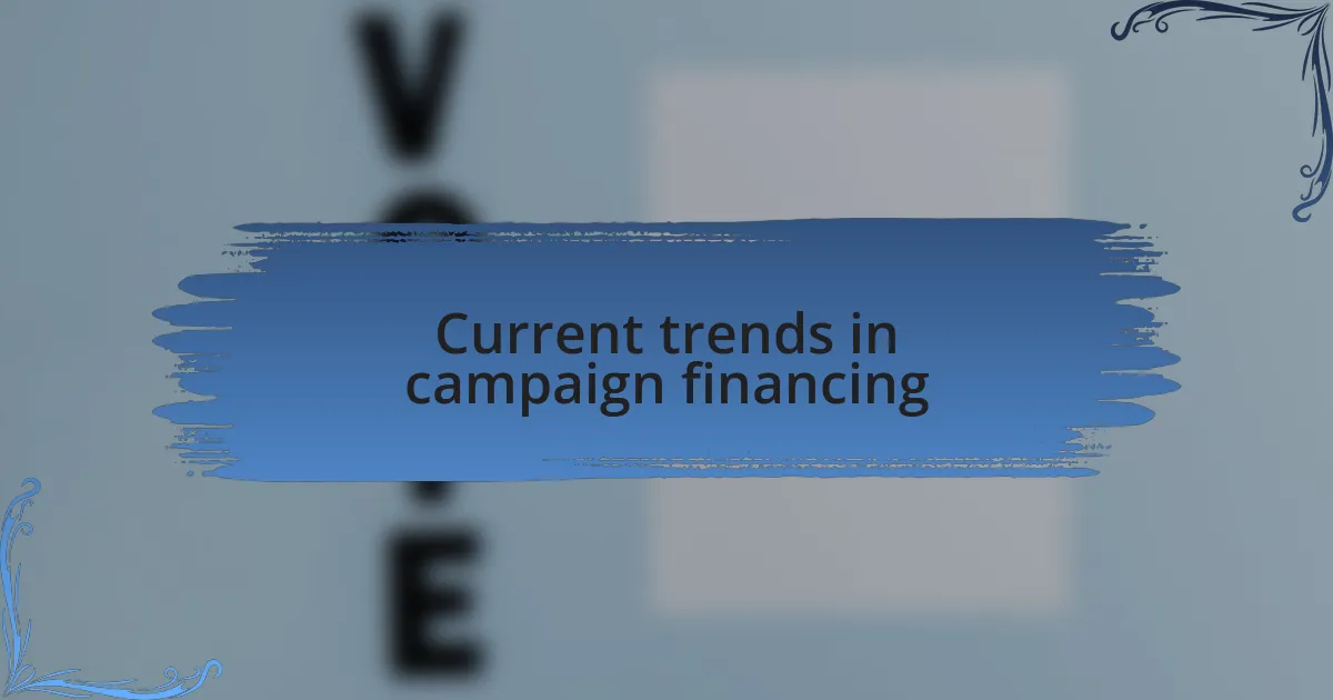 Current trends in campaign financing