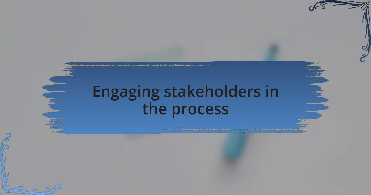 Engaging stakeholders in the process