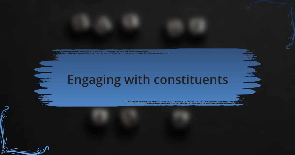 Engaging with constituents