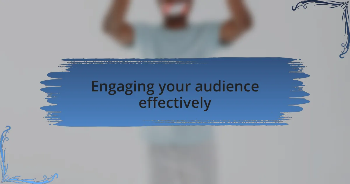 Engaging your audience effectively