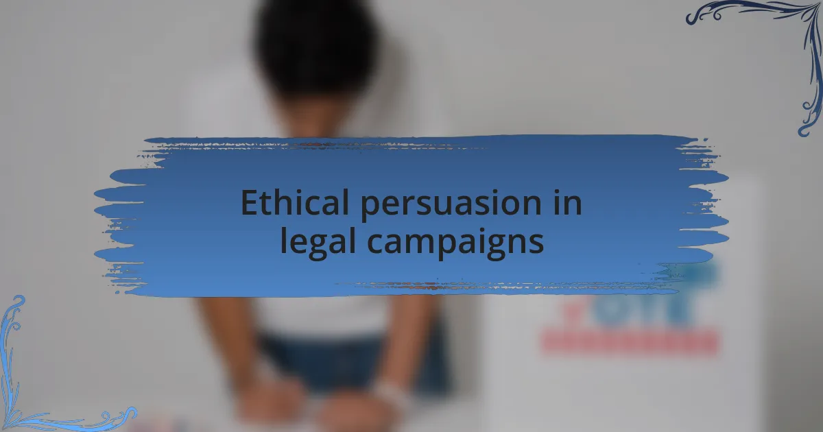 Ethical persuasion in legal campaigns