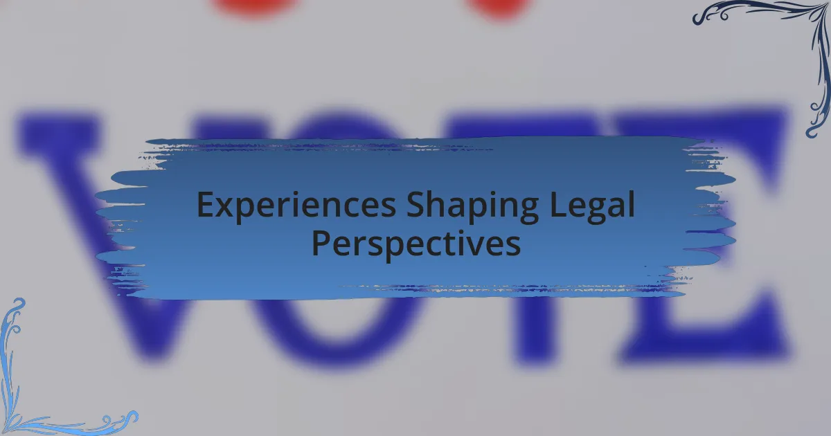 Experiences Shaping Legal Perspectives