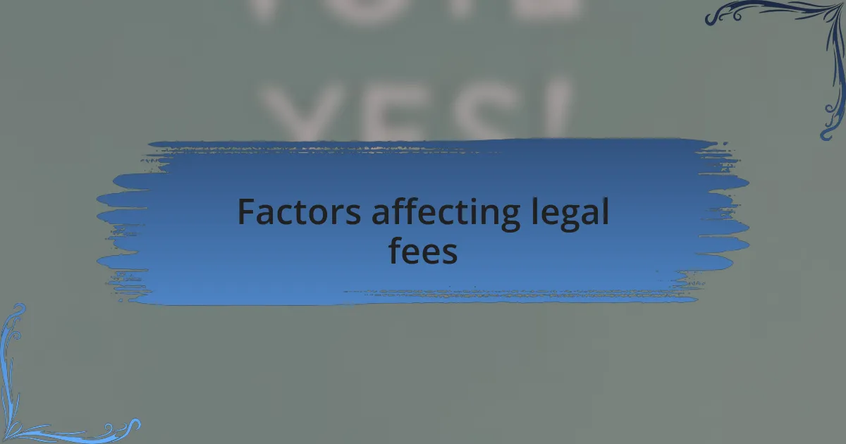 Factors affecting legal fees