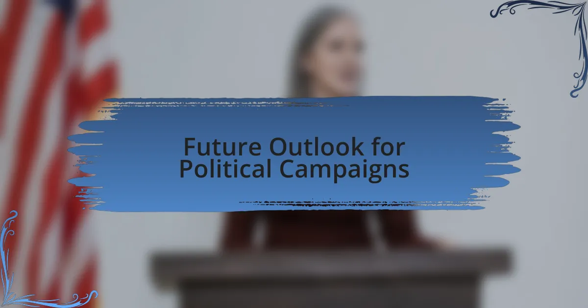 Future Outlook for Political Campaigns