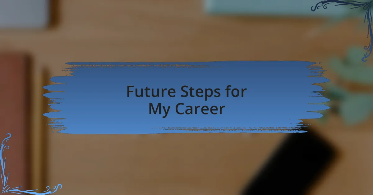 Future Steps for My Career