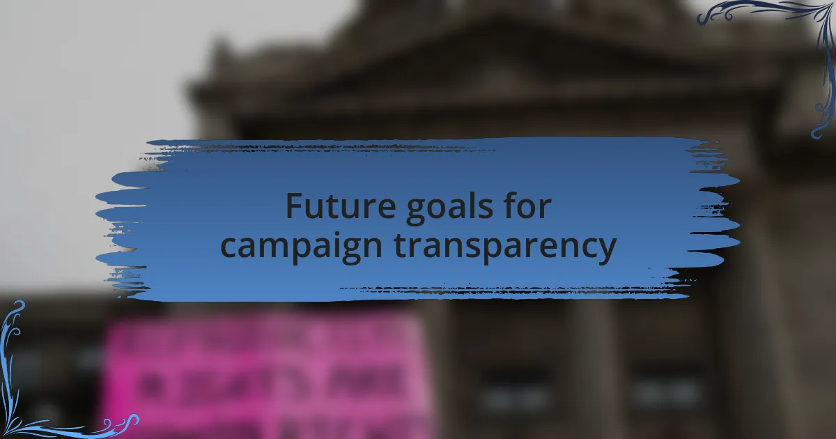 Future goals for campaign transparency