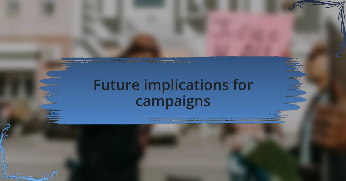 Future implications for campaigns