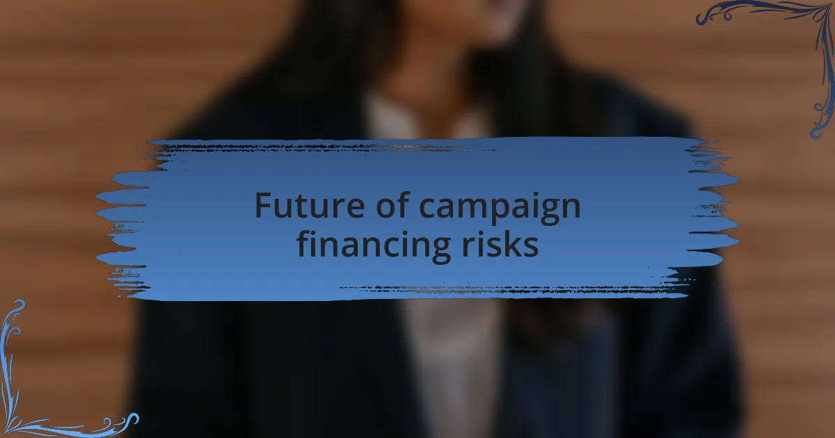 Future of campaign financing risks