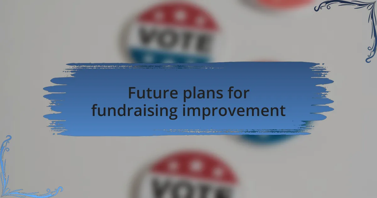 Future plans for fundraising improvement