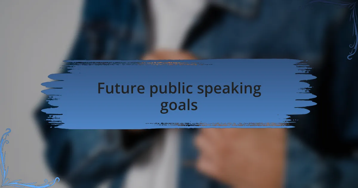 Future public speaking goals