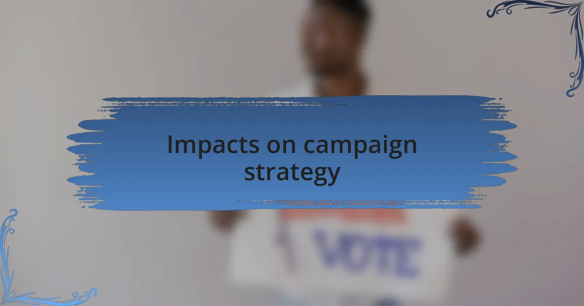 Impacts on campaign strategy