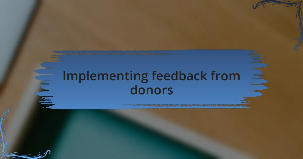 Implementing feedback from donors
