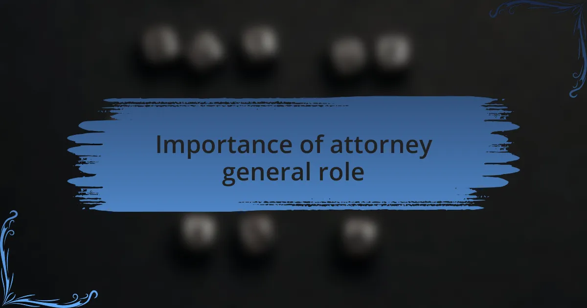 Importance of attorney general role