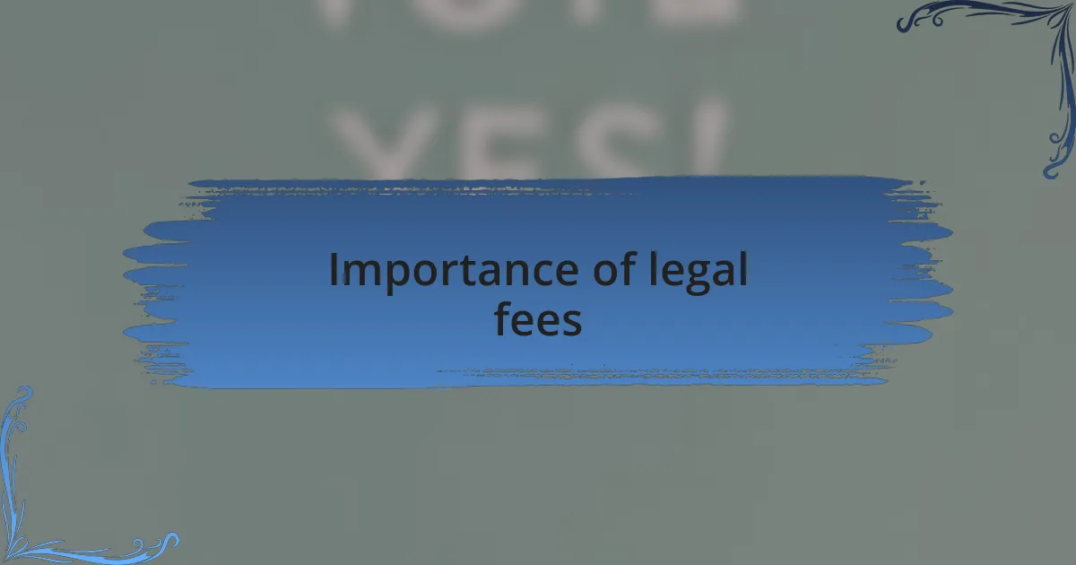 Importance of legal fees