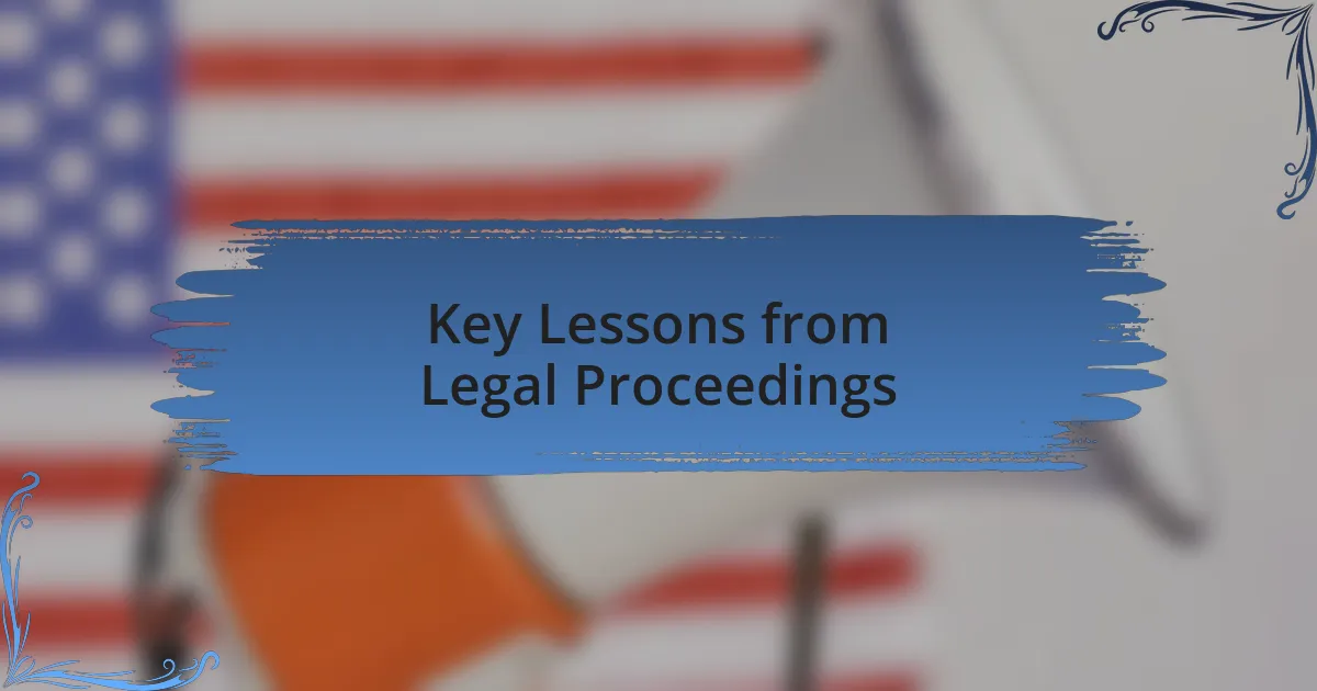 Key Lessons from Legal Proceedings