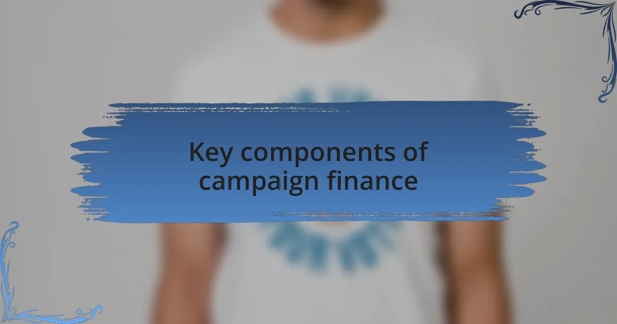 Key components of campaign finance