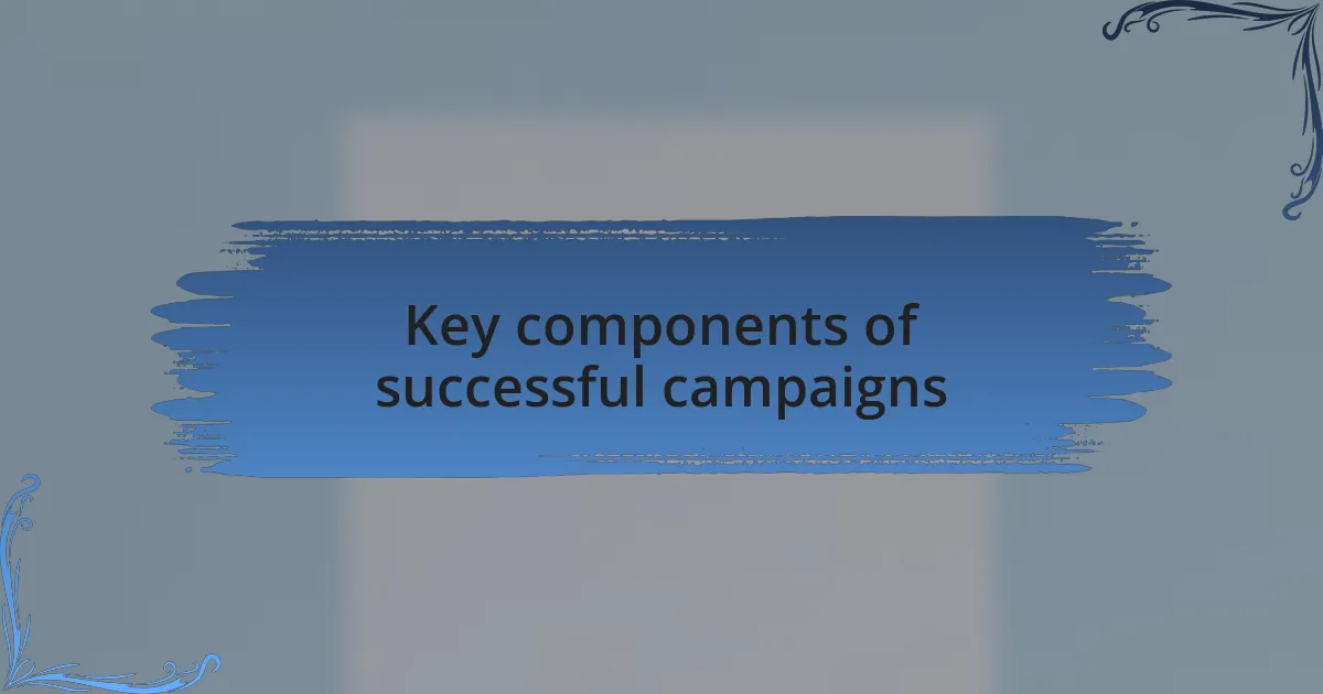 Key components of successful campaigns