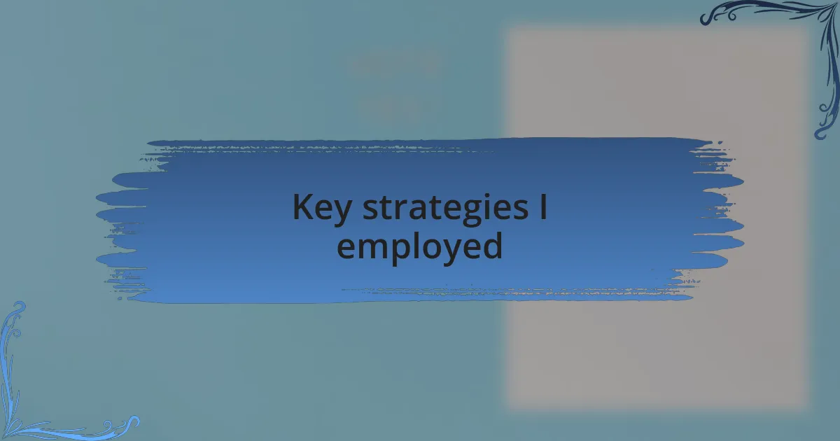 Key strategies I employed
