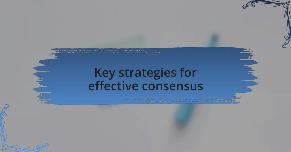 Key strategies for effective consensus