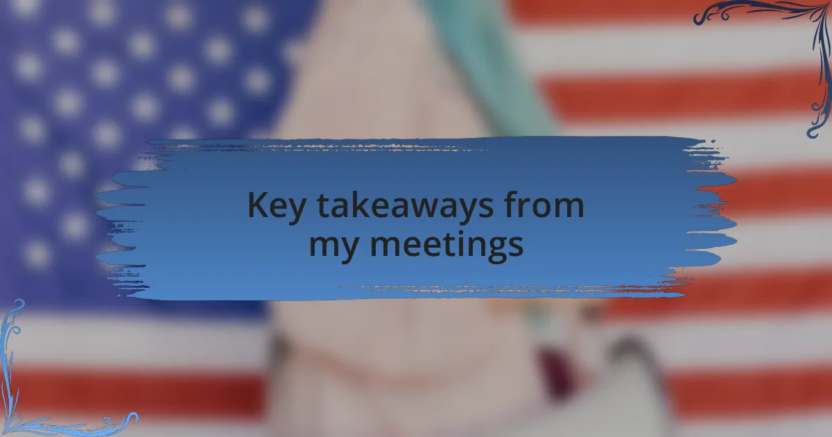 Key takeaways from my meetings