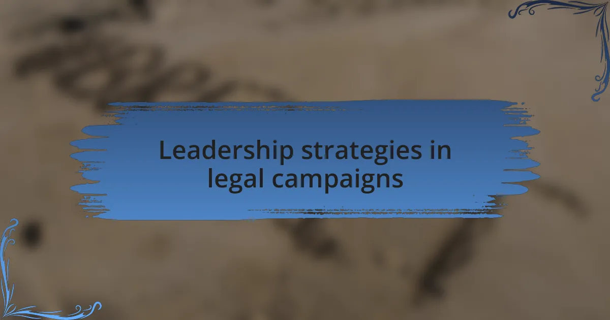 Leadership strategies in legal campaigns