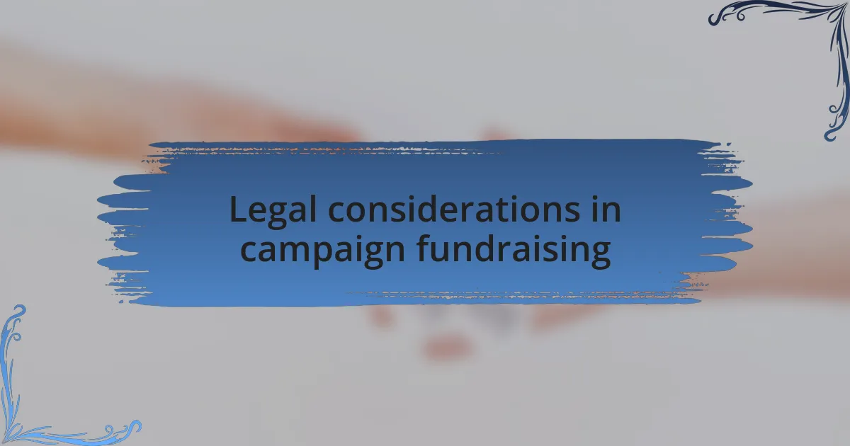 Legal considerations in campaign fundraising