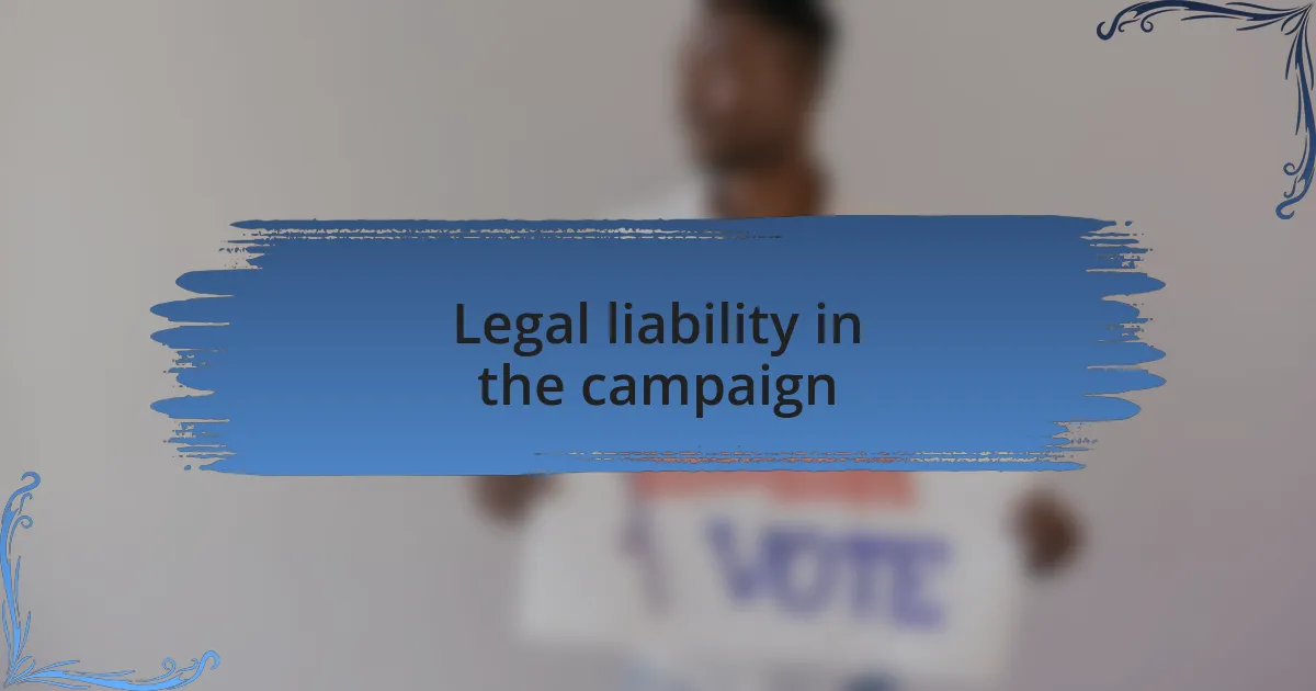 Legal liability in the campaign