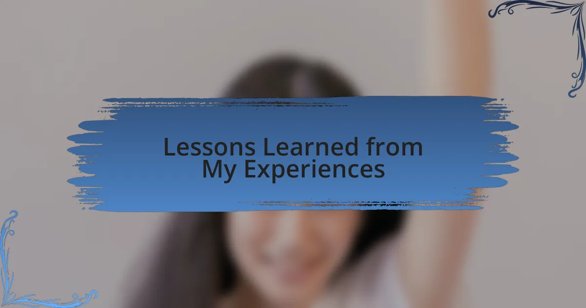 Lessons Learned from My Experiences