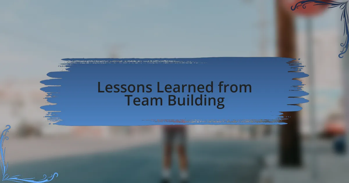 Lessons Learned from Team Building