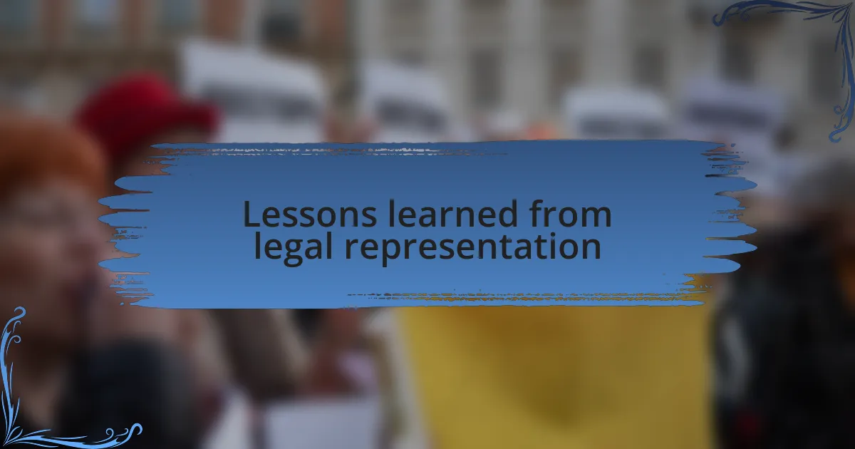 Lessons learned from legal representation