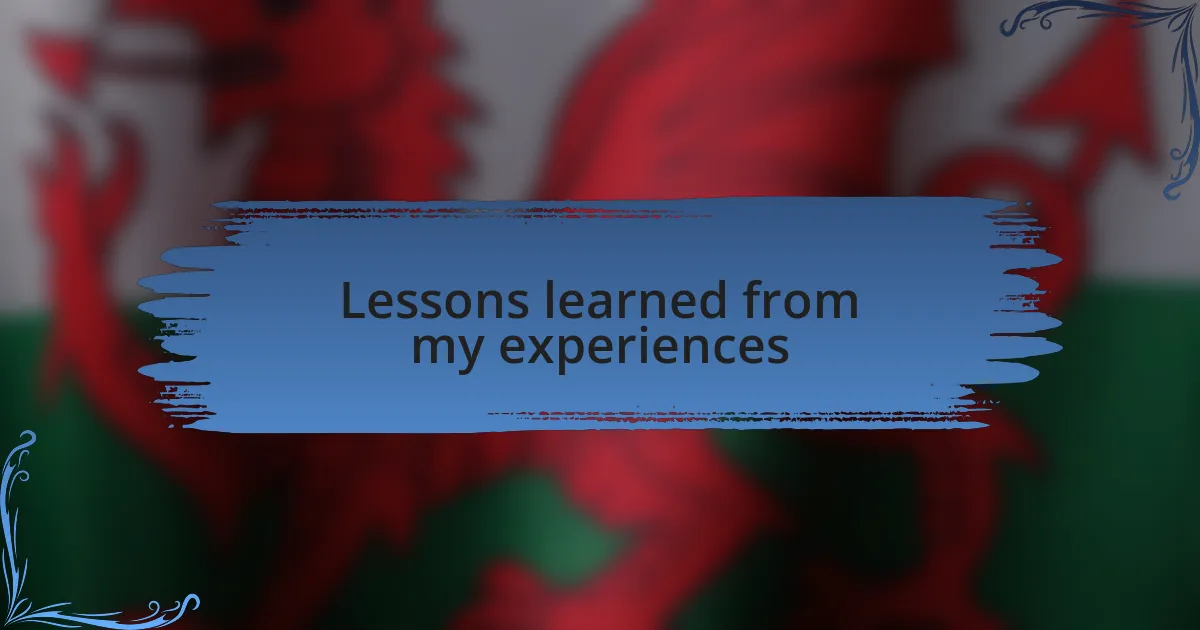 Lessons learned from my experiences