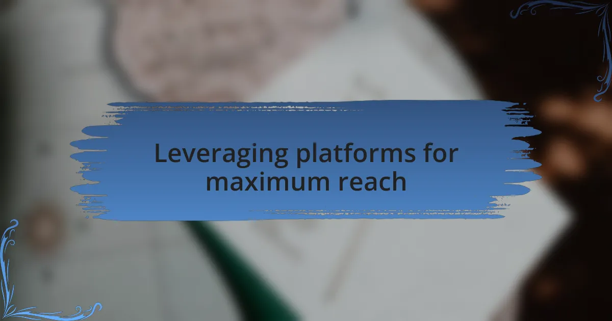 Leveraging platforms for maximum reach