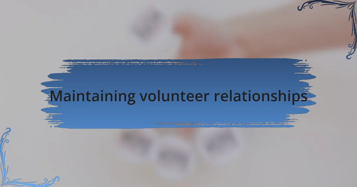 Maintaining volunteer relationships