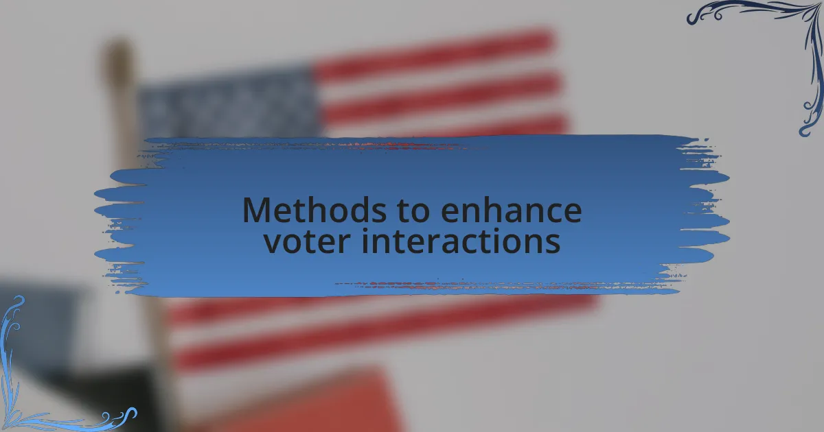 Methods to enhance voter interactions