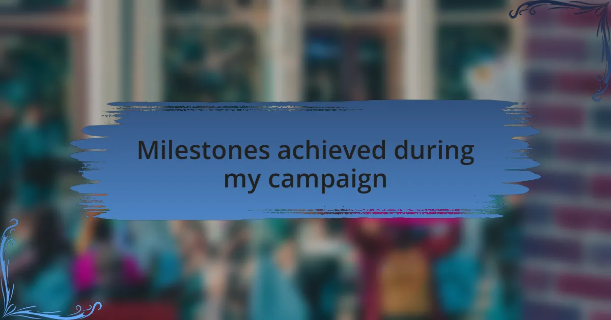 Milestones achieved during my campaign