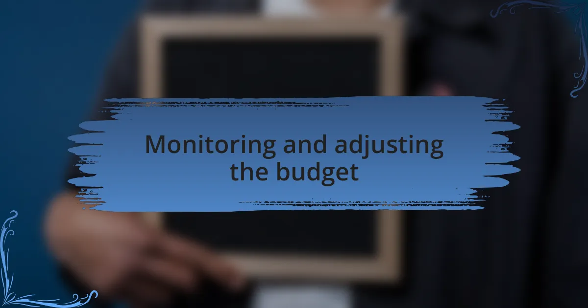 Monitoring and adjusting the budget